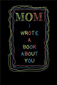 Mom I Wrote A Book About You