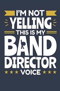 I'm Not Yelling This Is My Band Director Voice