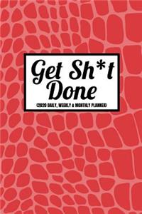 Get Sh*t Done (2020 Daily, Weekly & Monthly Planner)
