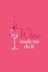 Wine Made Me Do It