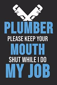 Plumber Please Keep Your Mouth Shut While I Do My Job