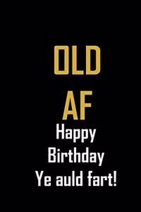 Old AF. Happy Birthday ye Auld Fart!