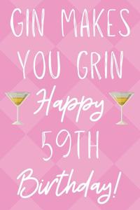 Gin Makes You Grin Happy 59th Birthday
