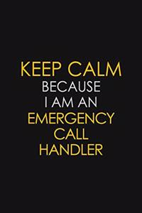 Keep Calm Because I am An Emergency Call Handler