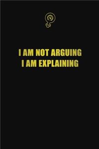 I am not arguing I am explaining