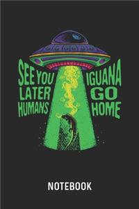 See You Later Humans Iguana Go Home Notebook