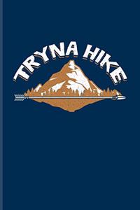 Tryna Hike: Funny Hiking Quotes Journal - Notebook - Workbook For Wild Mountains, Globe Trekking Trails, Nature, Extreme Adventure & Outdoor Fans - 6x9 - 100 Gr