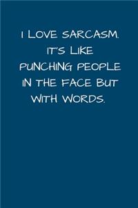 I Love Sarcasm It's Like Punching People In the Face But With Words: Small / Medium Lined A5 Notebook (6" x 9") Funny Birthday Present Alternative Gift to a Greeting Card Silly Office Writing Stationary, Joke Journal 