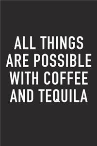 All Things Are Possible with Coffee and Tequila