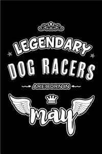 Legendary Dog Racers are born in May