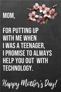Mom For Putting Up With Me When I Was A Teenager I Promise To Always Help You Out With Technology Happy Mother's Day