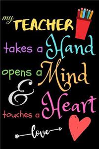 My Teacher Takes A Hand Opens A Mind & Touches A Heart love