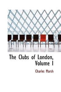 The Clubs of London, Volume I