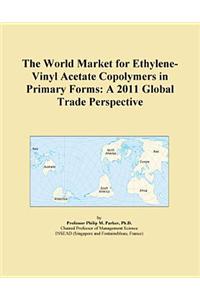 The World Market for Ethylene-Vinyl Acetate Copolymers in Primary Forms