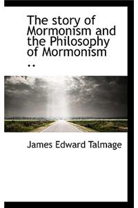 The Story of Mormonism and the Philosophy of Mormonism ..