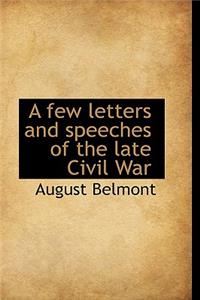 A Few Letters and Speeches of the Late Civil War