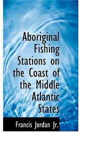 Aboriginal Fishing Stations on the Coast of the Middle Atlantic States