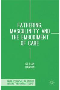 Fathering, Masculinity and the Embodiment of Care