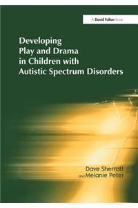 Developing Play and Drama in Children with Autistic Spectrum Disorders