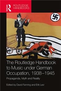 Routledge Handbook to Music Under German Occupation, 1938-1945