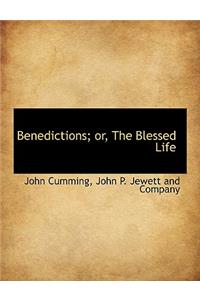 Benedictions; Or, the Blessed Life