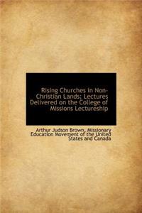 Rising Churches in Non-Christian Lands; Lectures Delivered on the College of Missions Lectureship