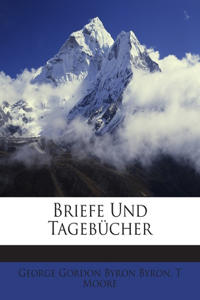 Briefe Und Tageb Cher Des Lord Byron Mit Notizen Aus Seinem Leben. Vierter Band. Erste Abtheilung.