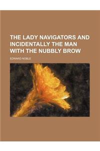 The Lady Navigators and Incidentally the Man with the Nubbly Brow