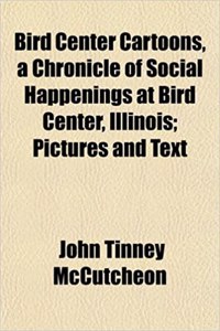 Bird Center Cartoons, a Chronicle of Social Happenings at Bird Center, Illinois; Pictures and Text