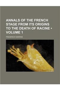 Annals of the French Stage from Its Origins to the Death of Racine (Volume 1)