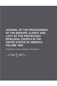 Journal of the Proceedings of the Bishops, Clergy and Laity of the Protestant Episcopal Church in the United States of America Volume 1868