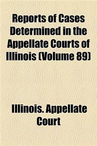 Reports of Cases Determined in the Appellate Courts of Illinois (Volume 89)