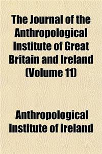 The Journal of the Anthropological Institute of Great Britain and Ireland (Volume 11)