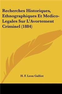 Recherches Historiques, Ethnographiques Et Medico-Legales Sur L'Avortement Criminel (1884)