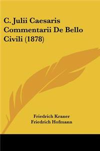C. Julii Caesaris Commentarii De Bello Civili (1878)