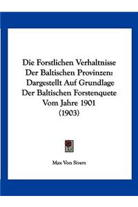 Die Forstlichen Verhaltnisse Der Baltischen Provinzen