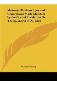 Mystery Hid from Ages and Generations Made Manifest by the Gospel Revelation or the Salvation of All Men
