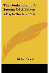 The Doubtful Son or Secrets of a Palace