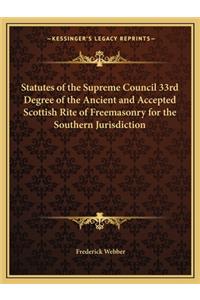 Statutes of the Supreme Council 33rd Degree of the Ancient and Accepted Scottish Rite of Freemasonry for the Southern Jurisdiction