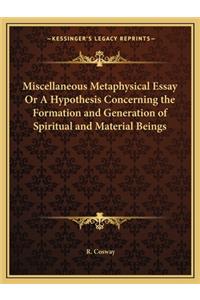 Miscellaneous Metaphysical Essay Or A Hypothesis Concerning the Formation and Generation of Spiritual and Material Beings