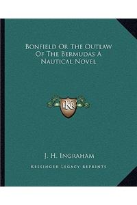 Bonfield or the Outlaw of the Bermudas a Nautical Novel