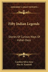 Fifty Indian Legends: Stories Of Curious Ways Of Indian Days