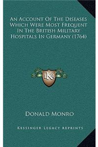 An Account of the Diseases Which Were Most Frequent in the British Military Hospitals in Germany (1764)