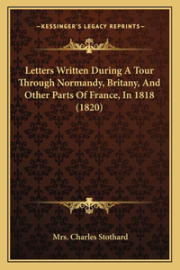 Letters Written During a Tour Through Normandy, Britany, and Other Parts of France, in 1818 (1820)