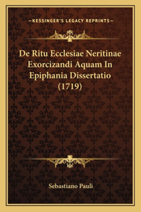 De Ritu Ecclesiae Neritinae Exorcizandi Aquam In Epiphania Dissertatio (1719)