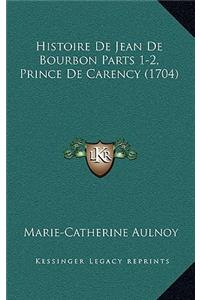 Histoire De Jean De Bourbon Parts 1-2, Prince De Carency (1704)