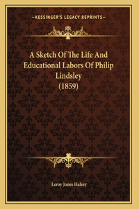 A Sketch Of The Life And Educational Labors Of Philip Lindsley (1859)