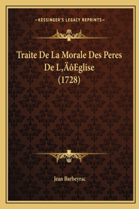 Traite De La Morale Des Peres De L'Eglise (1728)