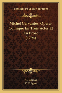 Michel Cervantes, Opera-Comique En Trois Actes Et En Prose (1794)