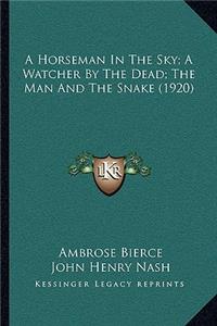 A Horseman In The Sky; A Watcher By The Dead; The Man And The Snake (1920)